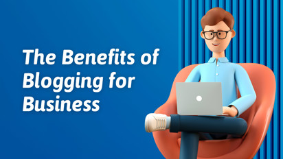 The Benefits of Blogging for Business