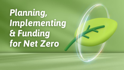 Planning, Implementing & Funding for Net Zero